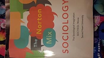 Paperback The Norton Mix: Sociology( Soc110- Dr. Moras) Book