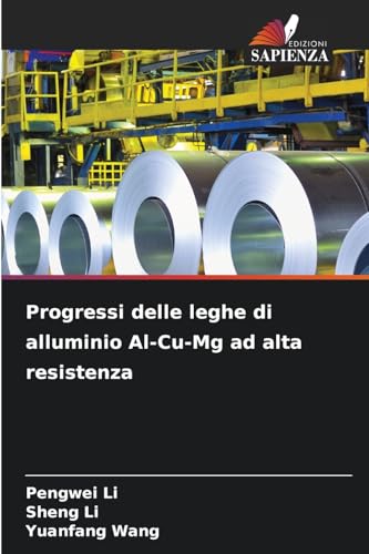 Progressi delle leghe di alluminio Al-Cu-Mg ad alta resistenza (Italian Edition)
