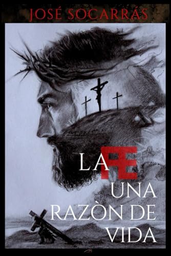 La Fe Una Razon de Vida: Renovando la esperanza: Un viaje hacia la plenitud y el significado más profundo.