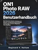 ON1 Photo RAW 2026 Benutzerhandbuch: Eine Schritt-für-Schritt-Anleitung zum Erlernen von Bearbeitungswerkzeugen, Anpassungen und dem alltäglichen Foto-Workflow