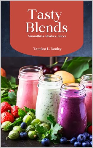 Tasty Blends: Smoothies Shakes and Juicers (English Edition)