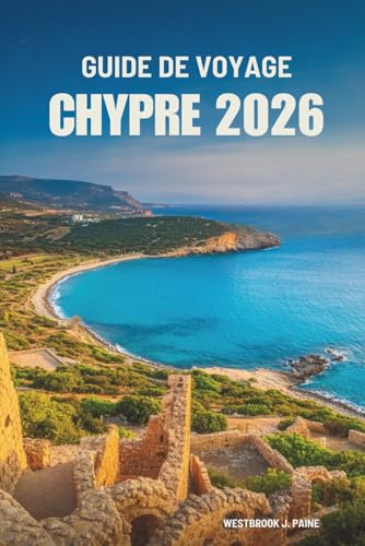 GUIDE DE VOYAGE CHYPRE 2026: Découvrez le charme méditerranéen et le patrimoine de l'île