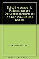 Schooling, Academic Performance And Occupational Attainment In A Non Industrialized Society 0819107298 Book Cover