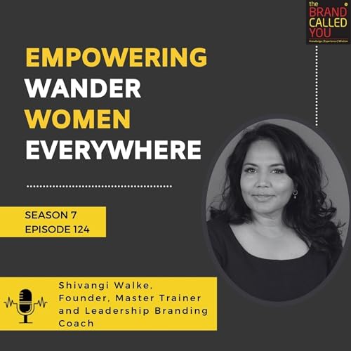 Empowering Wonder Women Everywhere | Shivangi Walke, Founder, Master Trainer and Leadership Branding Coach cover art