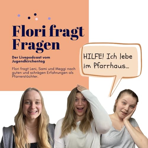 Flori fragt Fragen (Live vom JKT): Leni, Meggi & Sami - Hilfe! Ich lebe im Pfarrhaus