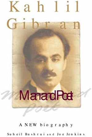Kahlil Gibran: Man and Poet