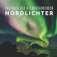 Das Buch der atemberaubenden Nordlichter: Bildband für Senioren und Demenzkranke B08D4VQ942 Book Cover