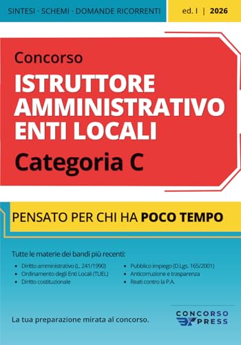 Concorso Istruttore Amministrativo Enti Locali — Categoria C: Manuale con teoria mirata, schemi visivi, tabelle e domande ricorrenti · Tutte le materie, pensato per chi ha poco tempo
