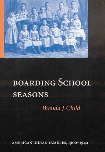 Boarding School Seasons: American Indian Families, 1900-1940 (North American Indian Prose Award)