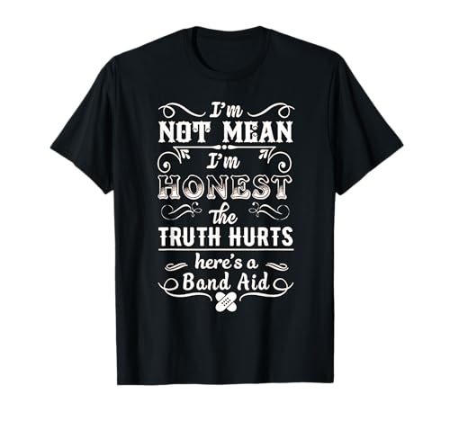 I'm Not Mean I'm Honest The Truth Hurts Here's A Band Aid T-Shirt