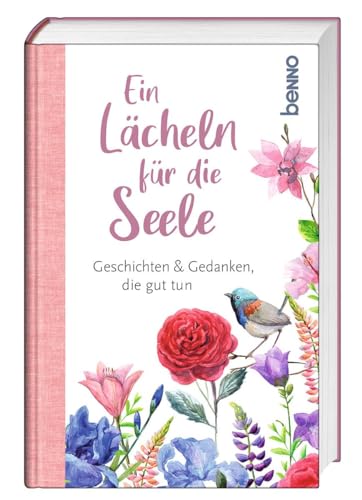 Ein Lächeln für die Seele: Geschichten & Gedanken, die gut tun