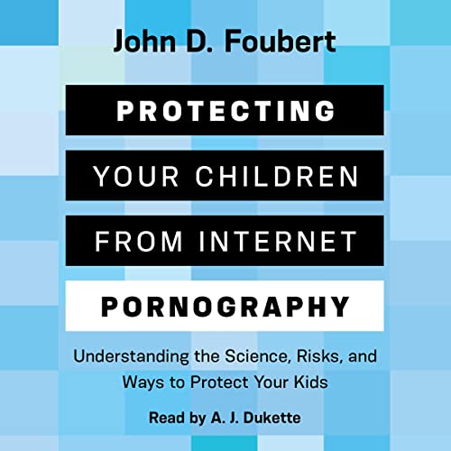 Protecting Your Children from Internet Pornography by John D. Foubert episode artwork
