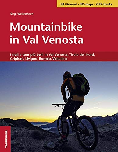 In mountainbike per la Val Venosta: I trail più belli in Val Venosta, Tirolo del Nord, Grigioni, Bormio, Valtellina: I trail e tour più belli in Val ... Nord, Grigioni, Livigno, Bormio, Valtellina