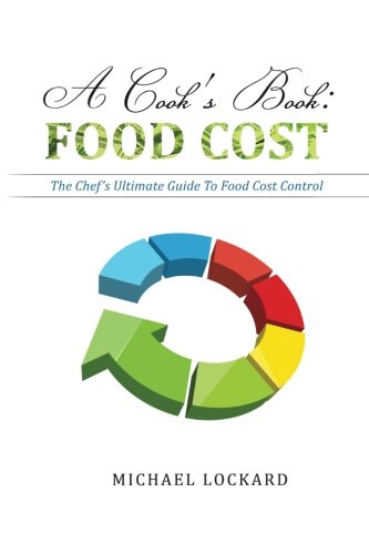 CREATESPACE A Cook's Book: Food Cost: The Chef's Ultimate Guide To Food Cost Control