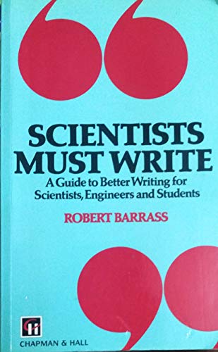 Scientists Must Write: A Guide to Better Writing for Scientists, Engineers and Students