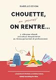 Chouette (au secours !) on rentre...: 3 clés pour réussir son retour d'expatriation au niveau personnel et professionnel