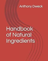 Handbook of Natural Ingredients (Dweck Books 2) 1521883300 Book Cover