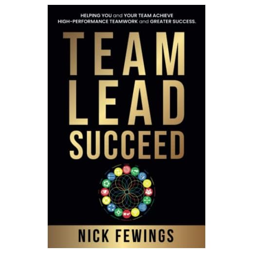 Team Lead Succeed: Helping teams achieve high-performance teamwork and greater success