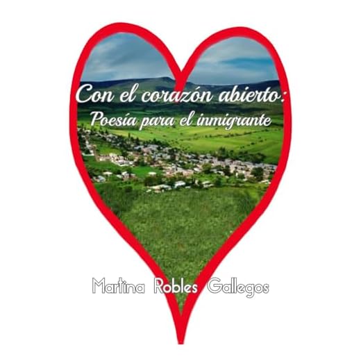 Con el corazón abierto: Poesía para el inmigrante