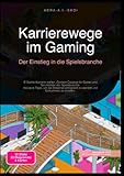 Karrierewege im Gaming: Der Einstieg in die Spielebranche: E-Sports-Karriere starten, Content Creation für Gamer und Berufsbilder der Spielebranche. ... zu werden und Einkommen zu erzielen.