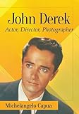 John Derek: Actor, Director, Photographer