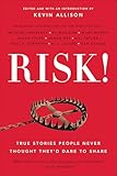 RISK!: True Stories People Never Thought They'd Dare to Share