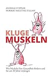 Kluge Muskeln: Wie Muskeln Ihre Gesundheit fördern und Sie um 20 Jahre verjüngen