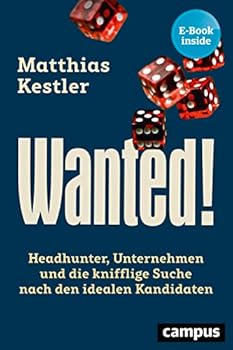 Hardcover Wanted!: Headhunter, Unternehmen und die knifflige Suche nach den idealen Kandidaten, plus EBook inside (ePub, mobi oder pdf) Book