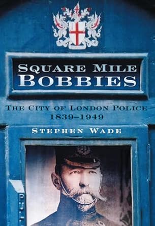 Square Mile Bobbies: The City of London Police 1839-1949 book cover