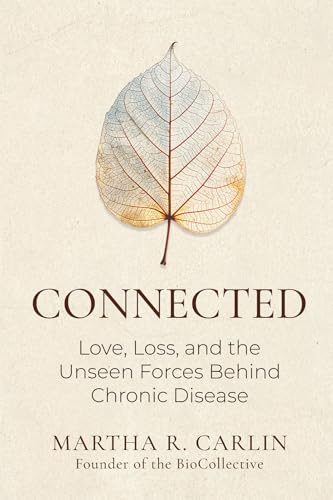 Connected: Love, Loss, and the Unseen Forces Behind Chronic Disease