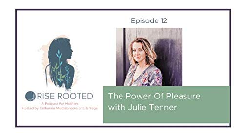 Ep. 12: The Power of Pleasure With Julie Tenner