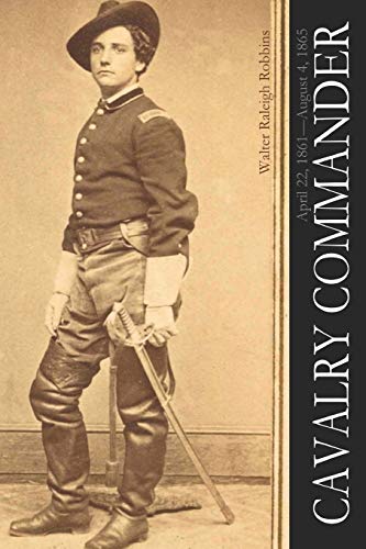 Cavalry Commander: April 22, 1861—August 4, 1865 (Abridged, Annotated)