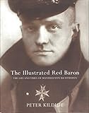  The Illustrated Red Baron: The Life and Times of Manfred Von Richthofen