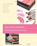 How to Start a Home-based Makeup Artist Business (Home-Based Business Series)