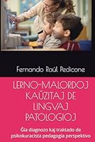 LERNO-MALORDOJ KAUZITAJ DE LINGVAJ PATOLOGIOJ: Gia diagnozo kaj traktado de psikokuracista pedagogia perspektivo (Spanish Edition) B0F633CJHX Book Cover