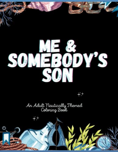 Me & Somebody's Son: An Adult Nautically Themed Coloring Book