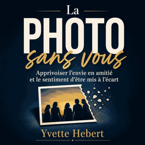 『La photo sans vous : Apprivoiser l&rsquo;envie en amiti&eacute; et le sentiment d&rsquo;&ecirc;tre mis &agrave; l&rsquo;&eac