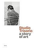  Studio Trisorio. Una storia d\'arte. Ediz. inglese (I moderni e i contemporanei)