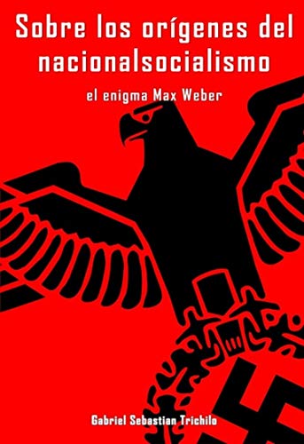Sobre los orígenes del nacionalsocialismo: El enigma Max Weber (Spanish Edition)