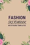 Fashion Sketchbook: With Figure Templates for Teens & Adults