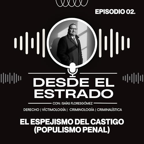 Ep02. El espejismo del castigo (Populismo penal)