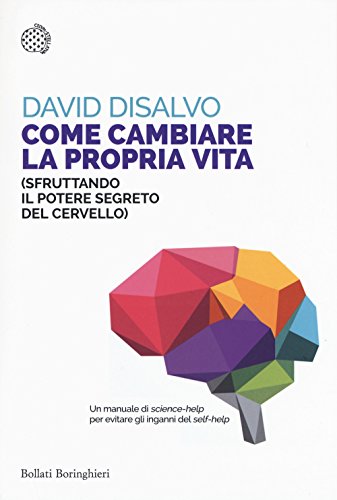 Come Cambiare La Propria Vita (Sfruttando Il Potere Segreto Del Cervello)