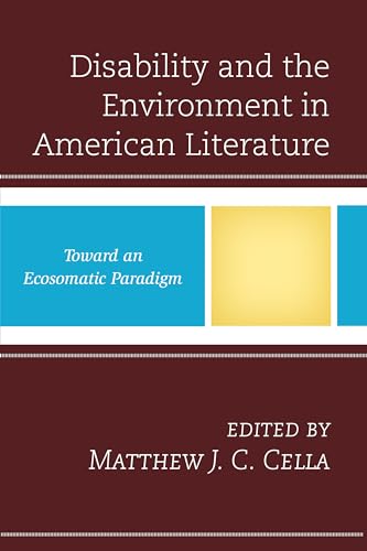 Disability and the Environment in American Literature: Toward an Ecosomatic Paradigm (Ecocritical Theory and Practice)