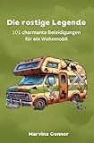  Die rostige Legende: 50 charmante Beleidigungen für ein Wohnmobil