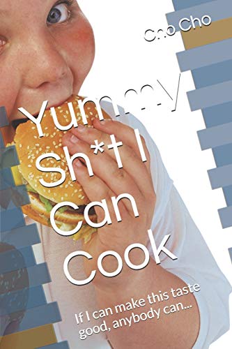 Yummy Sh*t I Can Cook: If I can make this taste good, anybody can...