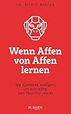 hergenfeld  Wenn Affen von Affen lernen: Wie künstliche Intelligenz uns erst richtig zum Menschen macht