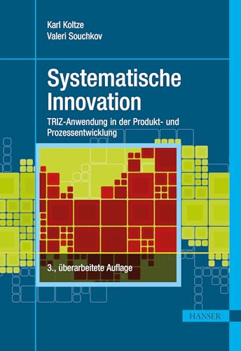 Systematische Innovation: TRIZ-Anwendung in der Produkt- und Prozessentwicklung