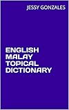 ENGLISH MALAY TOPICAL DICTIONARY