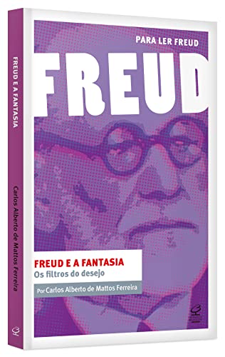 Freud e a fantasia: Os filtros do desejo: (Coleção Para ler Freud)