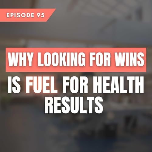 Why looking for wins is fuel for health results